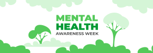 An illustration of green trees, bushes and clouds with the text 'Mental Health Awareness Week' written in green and black text.